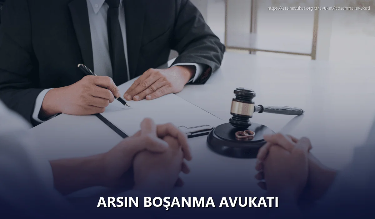 Arsin Boşanma Avukatı