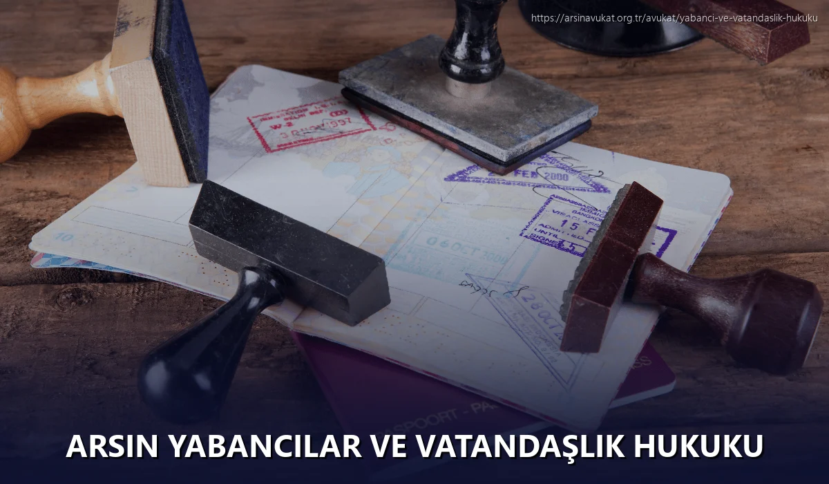 Arsin Yabancılar ve Vatandaşlık Hukuku